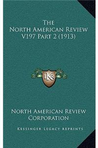 The North American Review V197 Part 2 (1913)