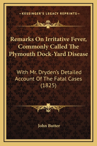 Remarks on Irritative Fever, Commonly Called the Plymouth Dock-Yard Disease