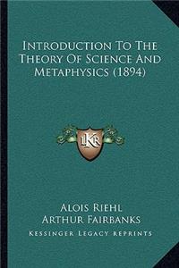 Introduction To The Theory Of Science And Metaphysics (1894)