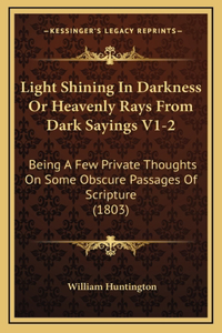 Light Shining In Darkness Or Heavenly Rays From Dark Sayings V1-2