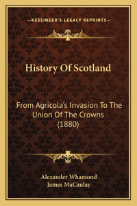 History Of Scotland: From Agricola's Invasion To The Union Of The Crowns (1880)