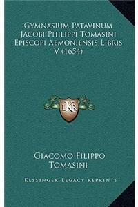 Gymnasium Patavinum Jacobi Philippi Tomasini Episcopi Aemoniensis Libris V (1654)