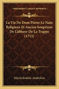 La Vie De Dom Pierre Le Nain Religieux Et Ancien Souprieur De L'abbaye De La Trappe (1715)