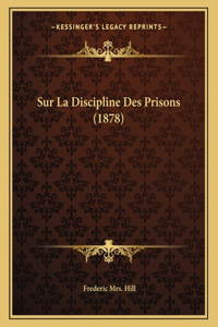 Sur La Discipline Des Prisons (1878)