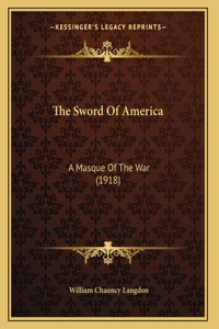 The Sword Of America: A Masque Of The War (1918)