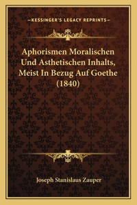 Aphorismen Moralischen Und Asthetischen Inhalts, Meist In Bezug Auf Goethe (1840)