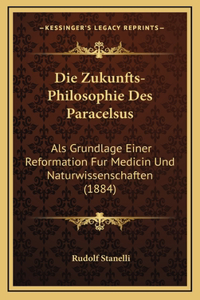 Die Zukunfts-Philosophie Des Paracelsus