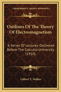 Outlines Of The Theory Of Electromagnetism