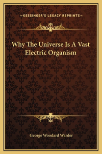 Why The Universe Is A Vast Electric Organism