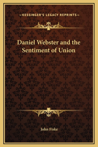 Daniel Webster and the Sentiment of Union