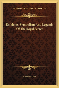 Emblems, Symbolism And Legends Of The Royal Secret