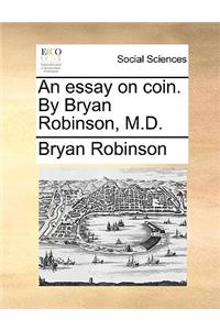 An Essay on Coin. by Bryan Robinson, M.D.