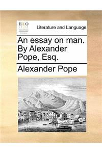 Essay on Man. by Alexander Pope, Esq.