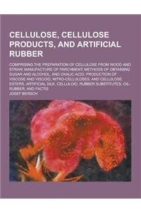 Cellulose, Cellulose Products, and Artificial Rubber; Comprising the Preparation of Cellulose from Wood and Straw; Manufacture of Parchment; Methods o