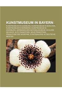 Kunstmuseum in Bayern: Kunstmuseum in Augsburg, Kunstmuseum in Munchen, Kunstmuseum in Nurnberg, Kunstmuseum in Wurzburg