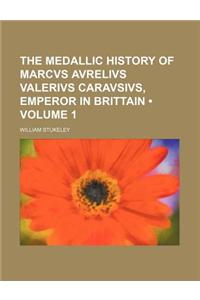The Medallic History of Marcvs Avrelivs Valerivs Caravsivs, Emperor in Brittain (Volume 1)