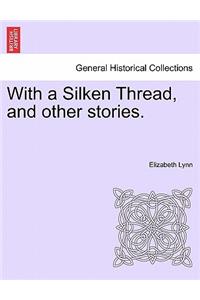 With a Silken Thread, and Other Stories. Vol. III