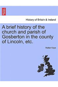 A Brief History of the Church and Parish of Gosberton in the County of Lincoln, Etc.