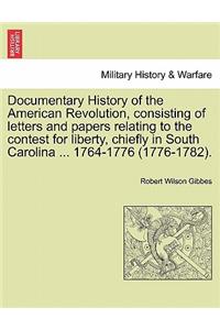Documentary History of the American Revolution, Consisting of Letters and Papers Relating to the Contest for Liberty, Chiefly in South Carolina ... 1764-1776 (1776-1782).