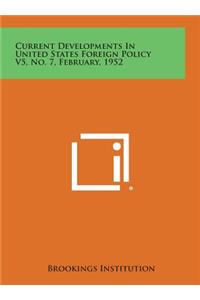 Current Developments in United States Foreign Policy V5, No. 7, February, 1952