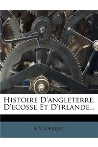 Histoire d'Angleterre, d'Ecosse Et d'Irlande...