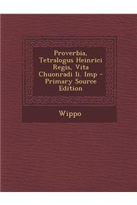 Proverbia, Tetralogus Heinrici Regis, Vita Chuonradi II. Imp