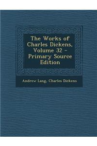 The Works of Charles Dickens, Volume 32 - Primary Source Edition