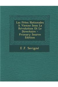 Les Fêtes Nationales À Vienne Sous La Révolution Et Le Directoire - Primary Source Edition