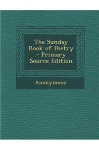 The Sunday Book of Poetry - Primary Source Edition