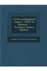 Great Pedagogical Essays: Plato to Spencer - Primary Source Edition