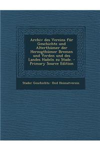 Archiv Des Vereins Fur Geschichte Und Alterthumer Der Herzogthumer Bremen Und Verden Und Des Landes Hadeln Zu Stade.