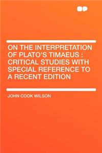 On the Interpretation of Plato's Timaeus: Critical Studies with Special Reference to a Recent Edition