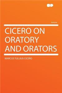 Cicero on Oratory and Orators