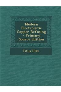 Modern Electrolytic Copper Refining
