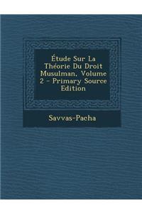 Étude Sur La Théorie Du Droit Musulman, Volume 2 - Primary Source Edition