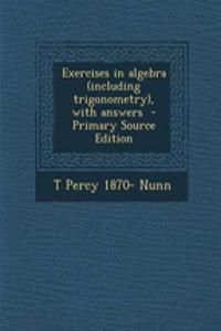 Exercises in Algebra (Including Trigonometry), with Answers - Primary Source Edition