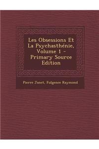Les Obsessions Et La Psychasthénie, Volume 1