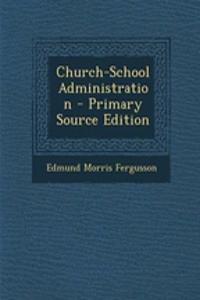 Church-School Administration - Primary Source Edition