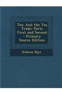 Tea: And the Tea Trade: Parts First and Second