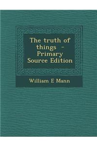 The Truth of Things - Primary Source Edition