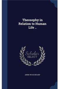 Theosophy in Relation to Human Life ..