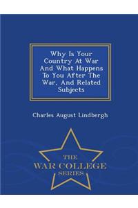 Why Is Your Country at War and What Happens to You After the War, and Related Subjects - War College Series