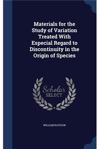 Materials for the Study of Variation Treated With Especial Regard to Discontinuity in the Origin of Species