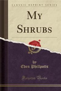 My Shrubs (Classic Reprint)