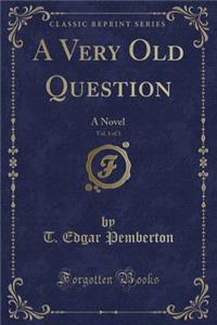 A Very Old Question, Vol. 1 of 3: A Novel (Classic Reprint)