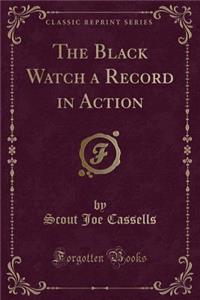 The Black Watch a Record in Action (Classic Reprint)