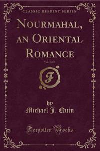 Nourmahal, an Oriental Romance, Vol. 3 of 3 (Classic Reprint)