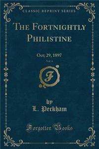 The Fortnightly Philistine, Vol. 4: Oct; 29, 1897 (Classic Reprint)