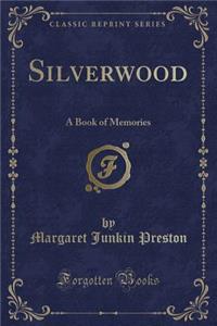 Silverwood: A Book of Memories (Classic Reprint)