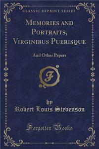 Memories and Portraits, Virginibus Puerisque: And Other Papers (Classic Reprint)